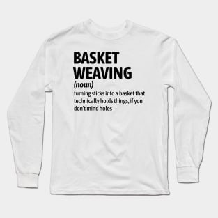 Basket Weaving - Funny Definition Long Sleeve T-Shirt